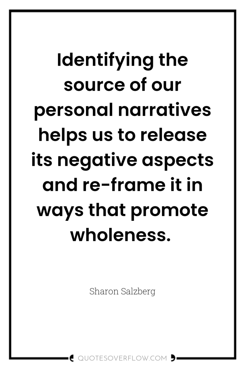 Identifying the source of our personal narratives helps us to...