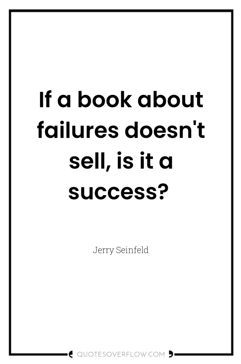 If a book about failures doesn't sell, is it a...