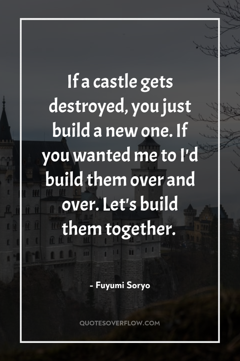 If a castle gets destroyed, you just build a new...