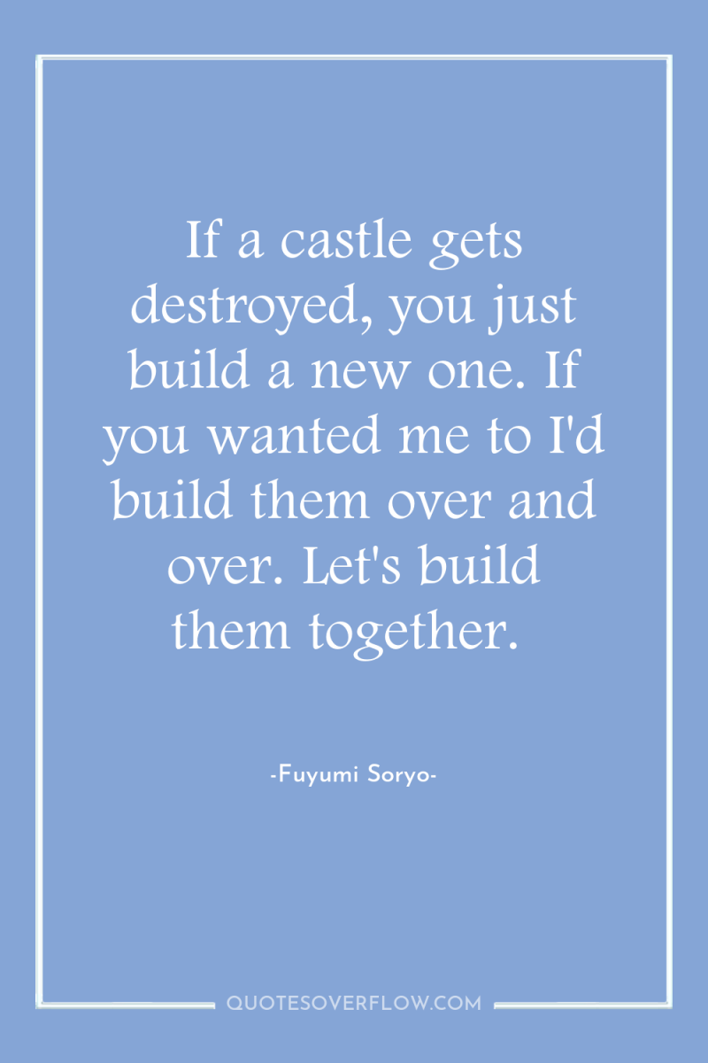 If a castle gets destroyed, you just build a new...