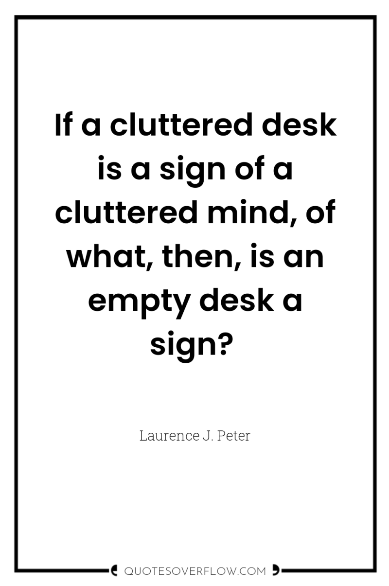 If a cluttered desk is a sign of a cluttered...