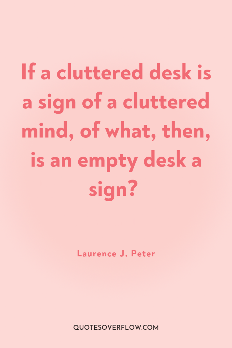 If a cluttered desk is a sign of a cluttered...