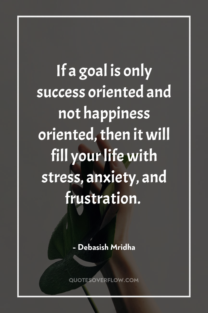 If a goal is only success oriented and not happiness...