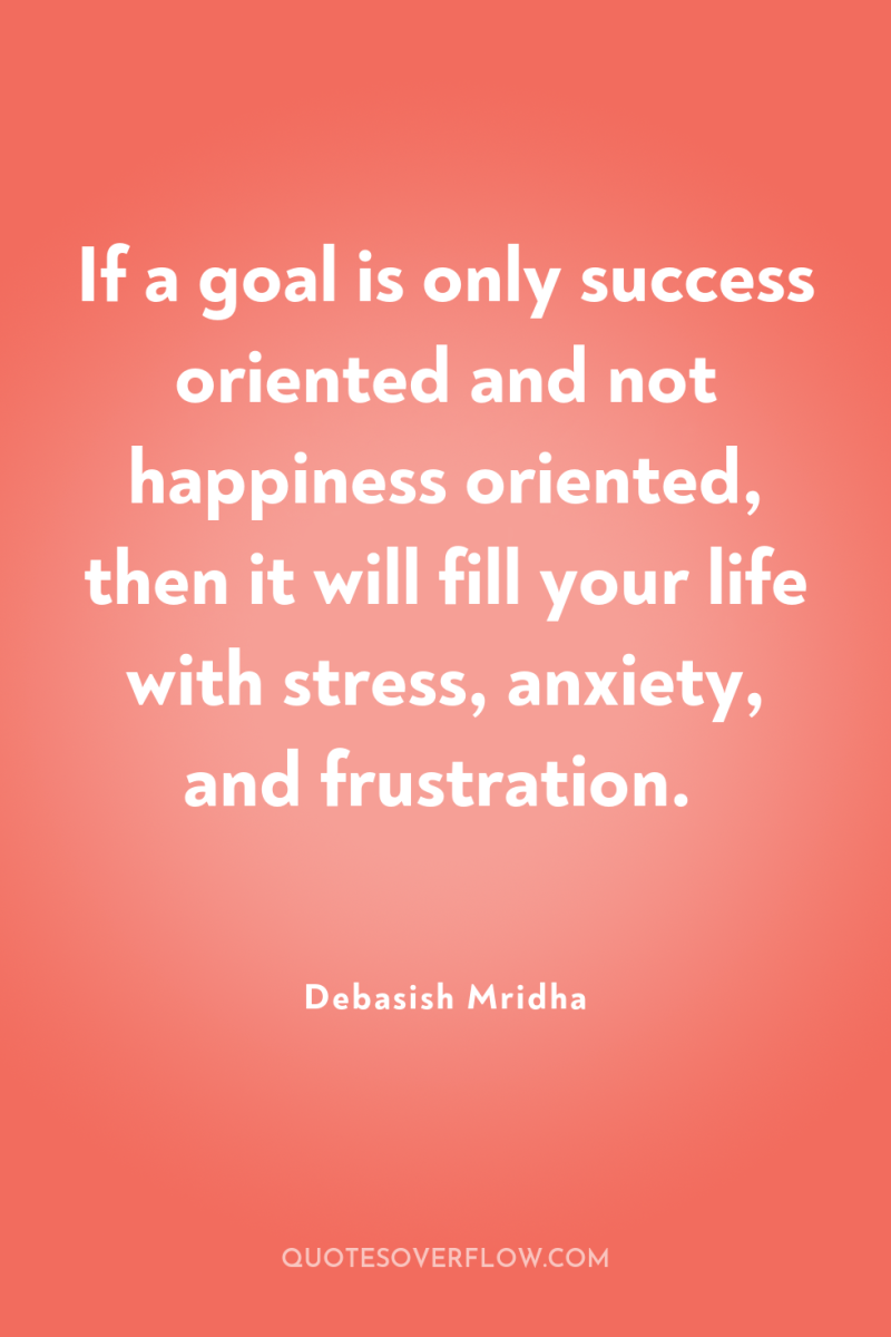 If a goal is only success oriented and not happiness...