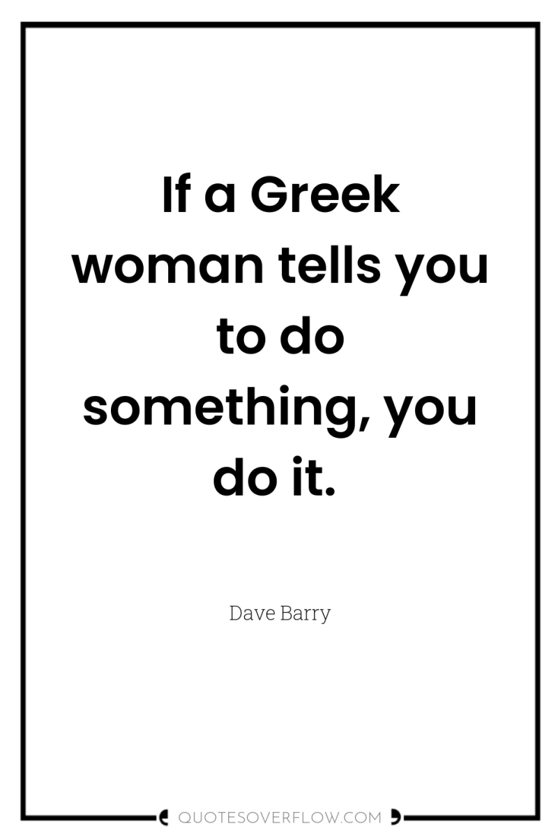 If a Greek woman tells you to do something, you...