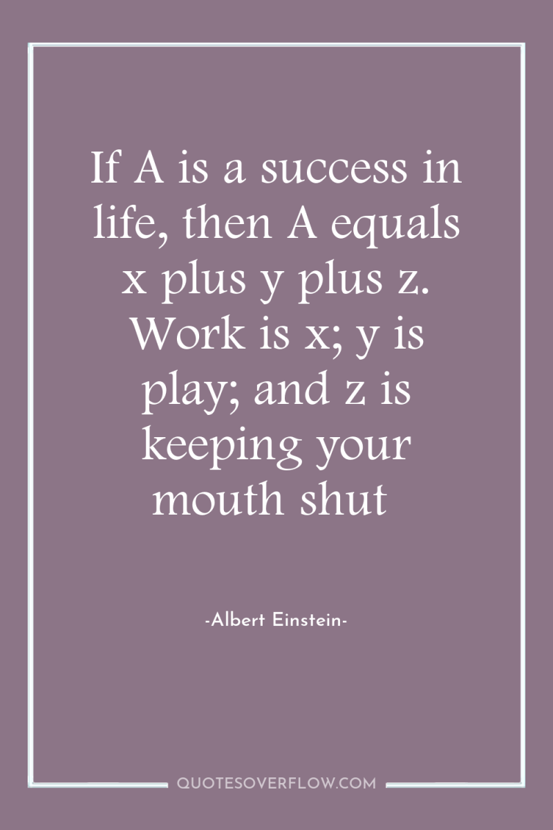 If A is a success in life, then A equals...