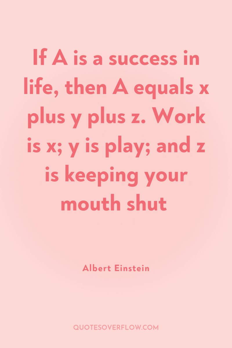 If A is a success in life, then A equals...
