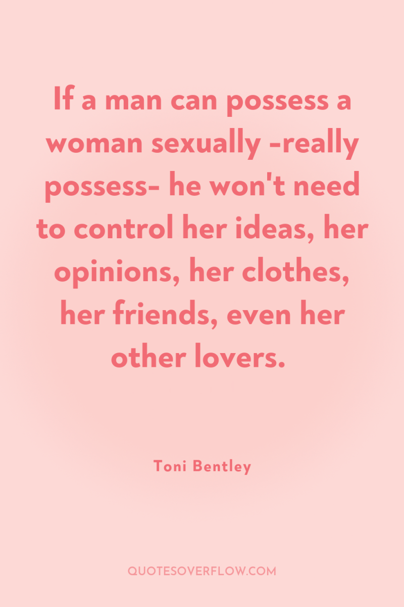 If a man can possess a woman sexually -really possess-...
