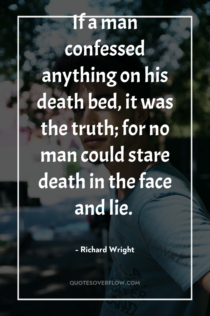 If a man confessed anything on his death bed, it...