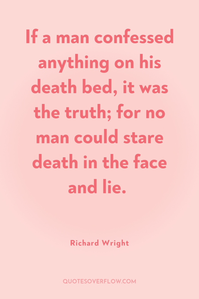 If a man confessed anything on his death bed, it...