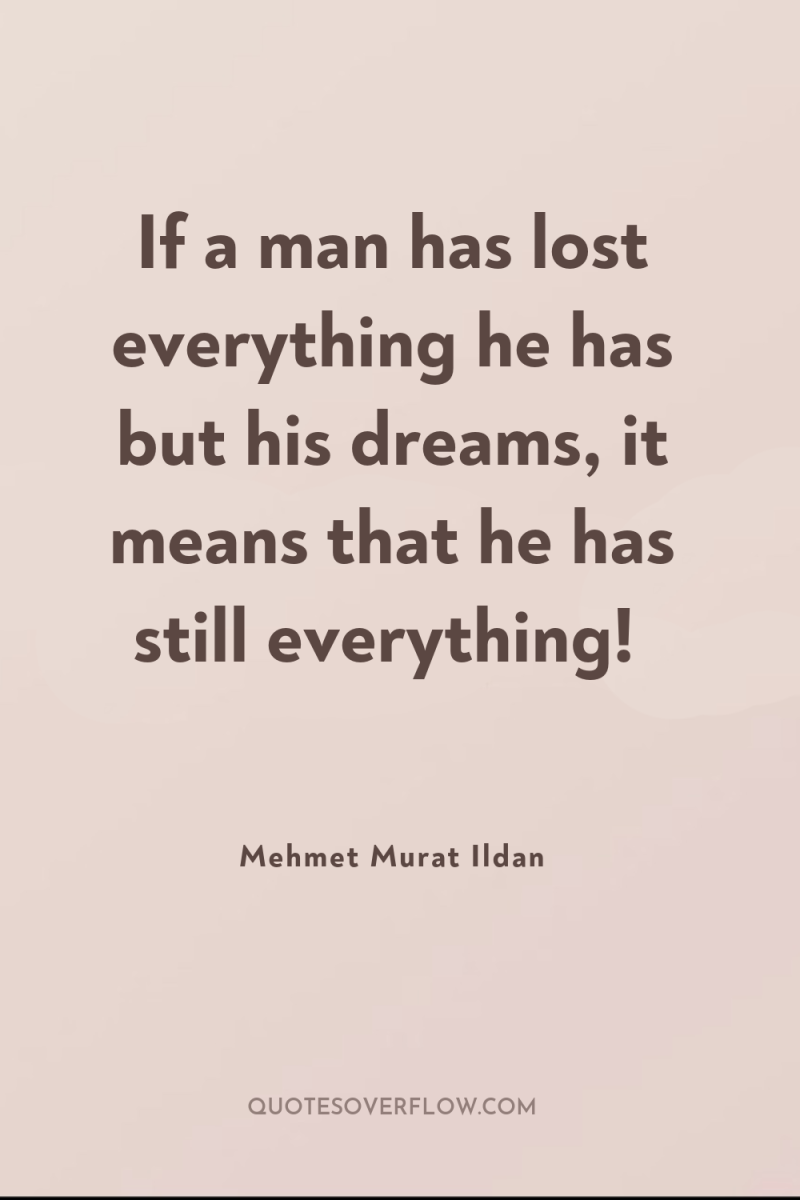 If a man has lost everything he has but his...