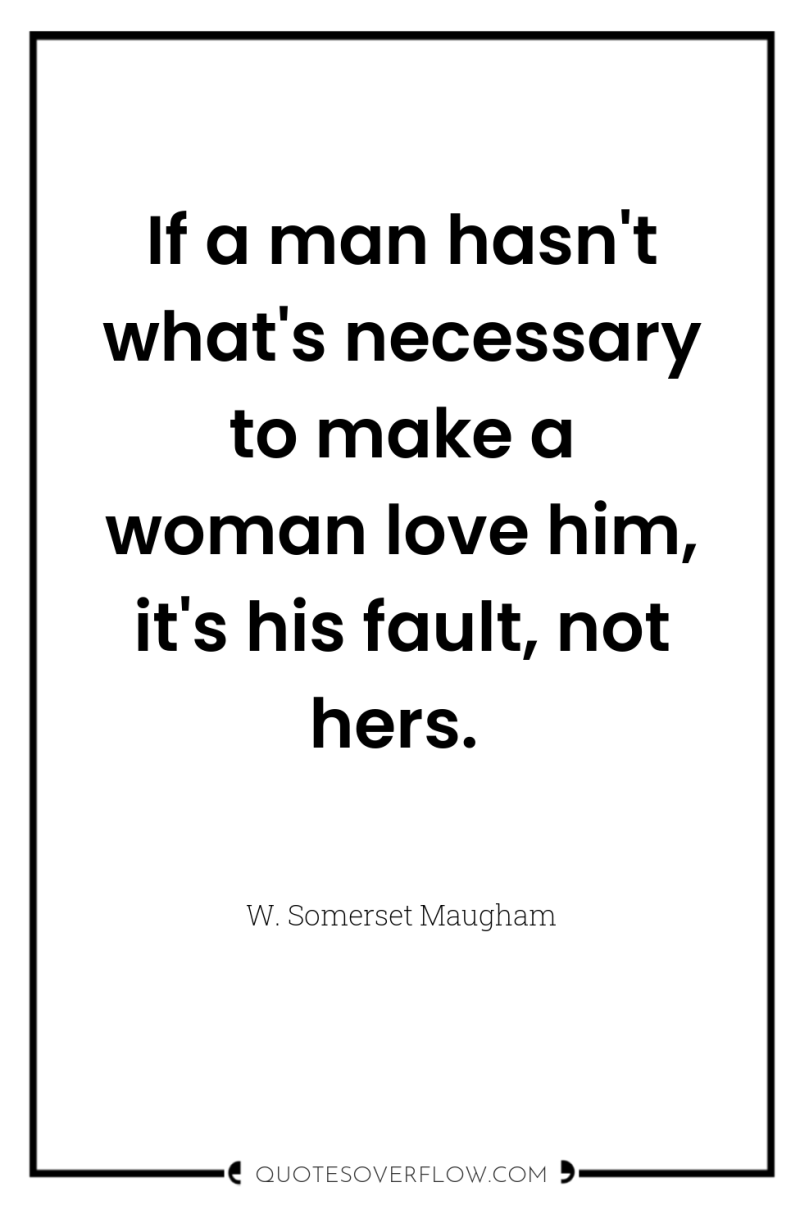 If a man hasn't what's necessary to make a woman...