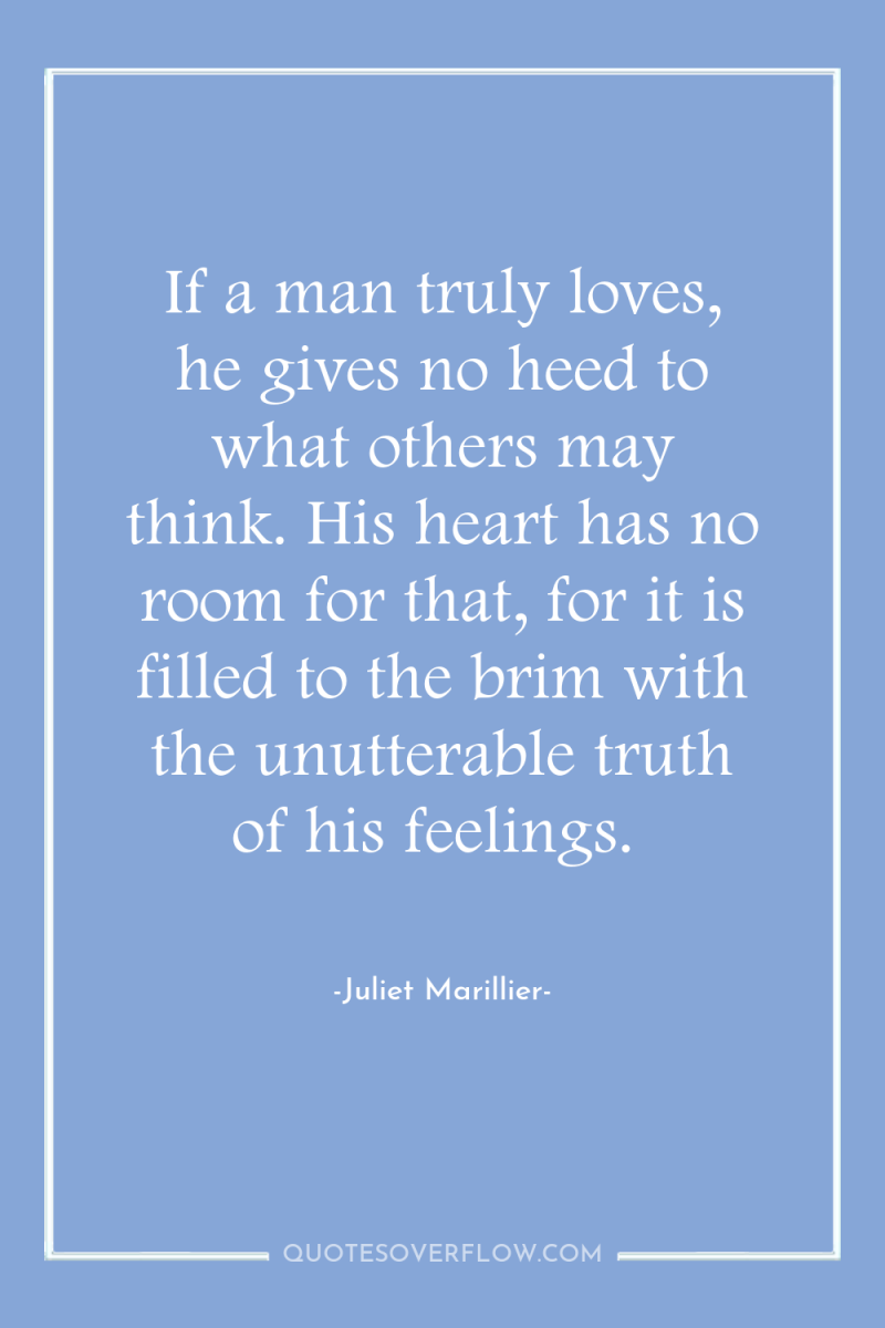 If a man truly loves, he gives no heed to...