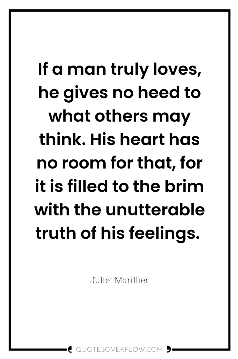 If a man truly loves, he gives no heed to...