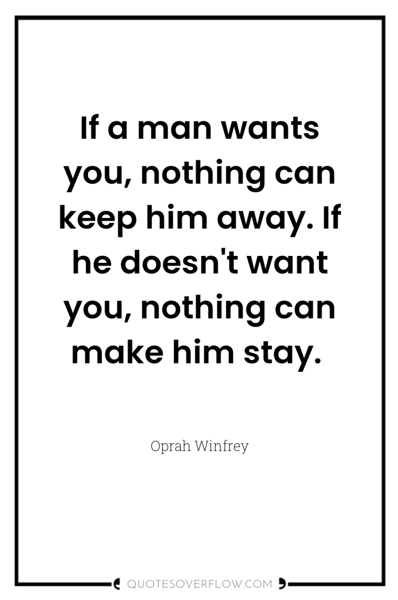 If a man wants you, nothing can keep him away....