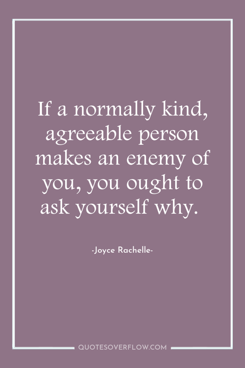 If a normally kind, agreeable person makes an enemy of...