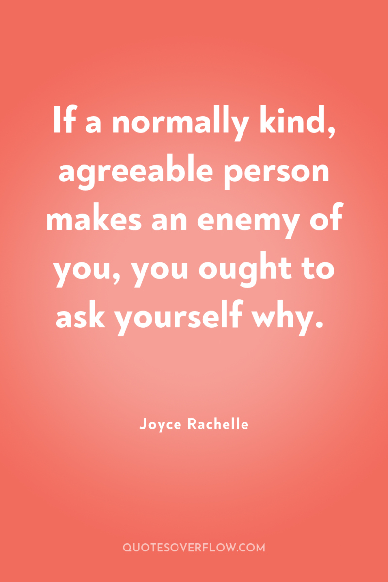 If a normally kind, agreeable person makes an enemy of...