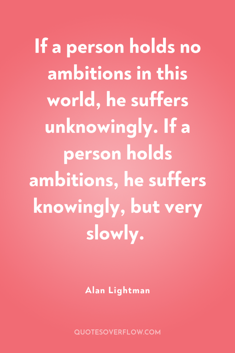 If a person holds no ambitions in this world, he...
