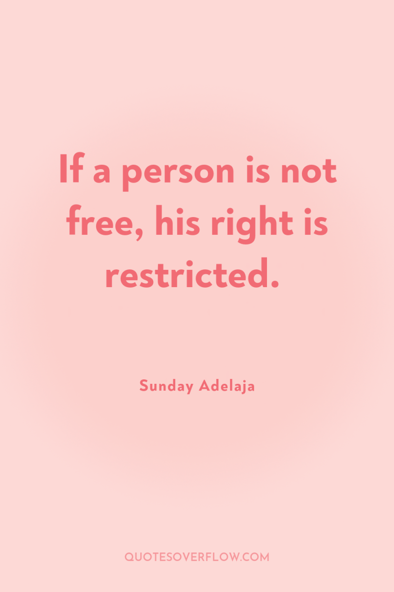 If a person is not free, his right is restricted. 