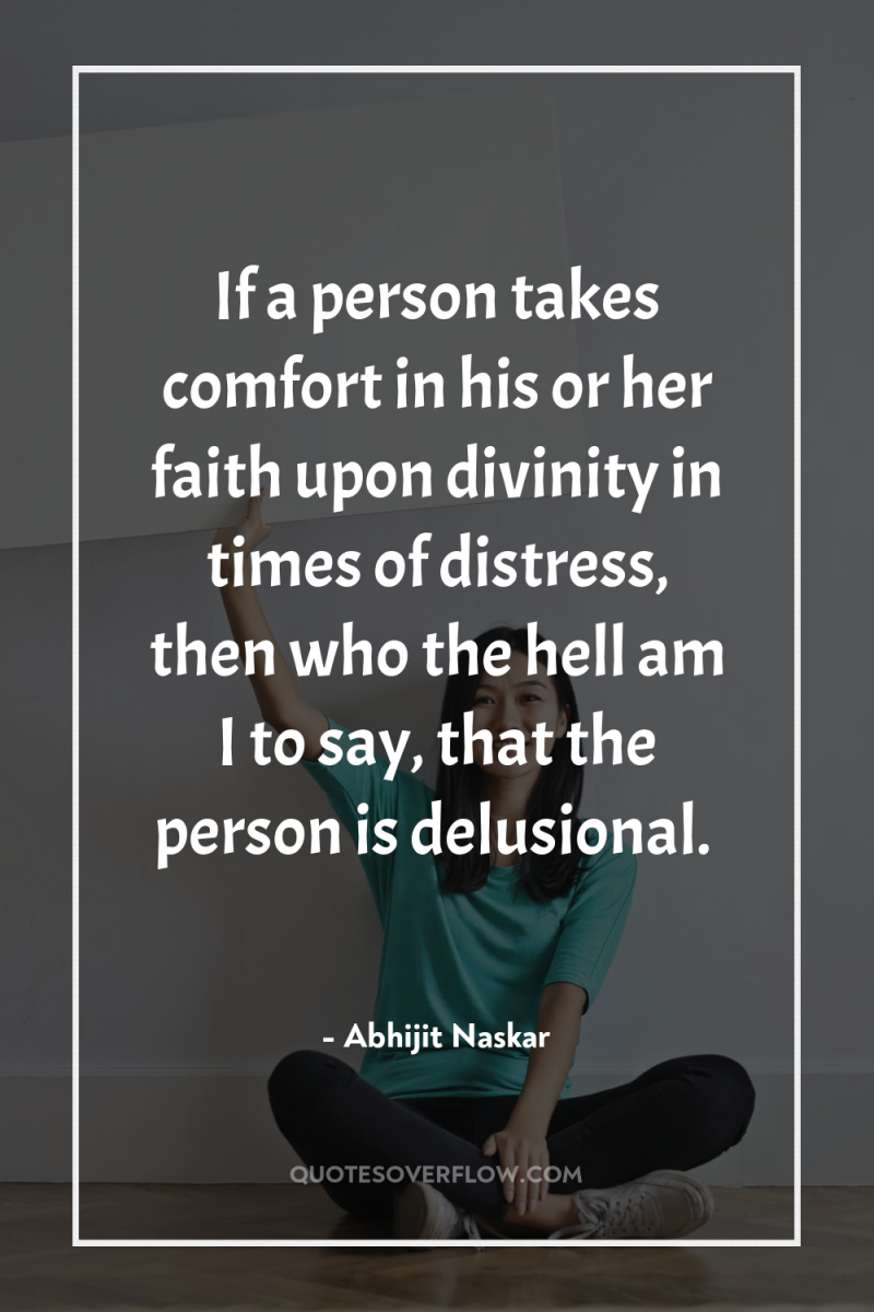 If a person takes comfort in his or her faith...