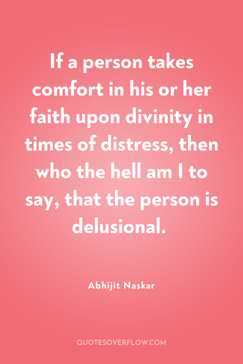 If a person takes comfort in his or her faith...