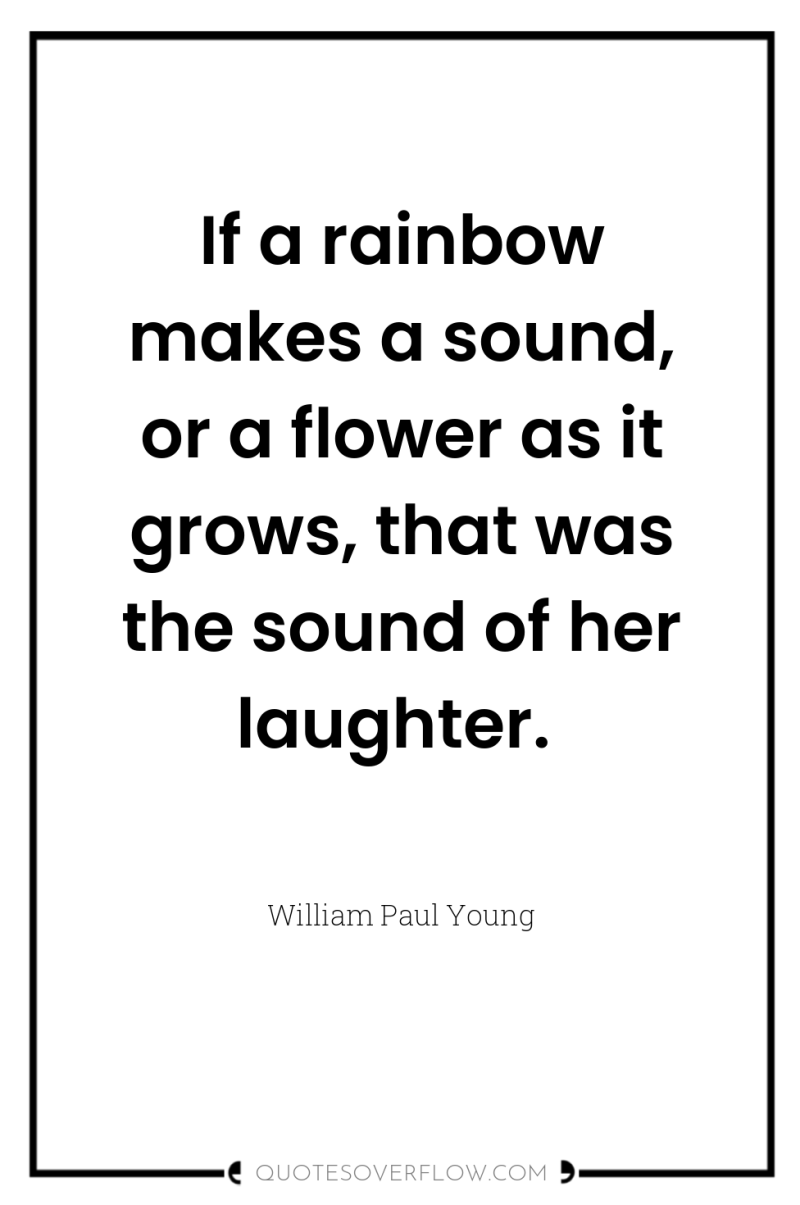 If a rainbow makes a sound, or a flower as...