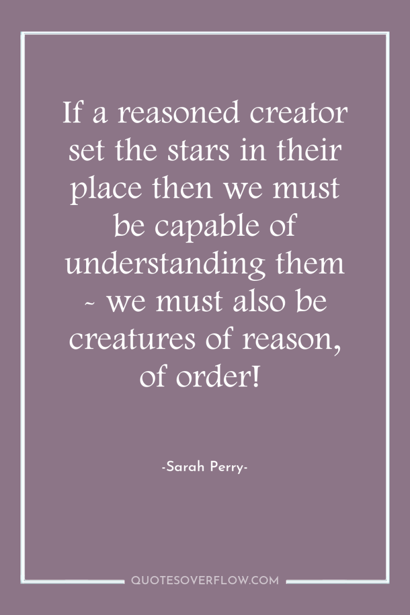 If a reasoned creator set the stars in their place...