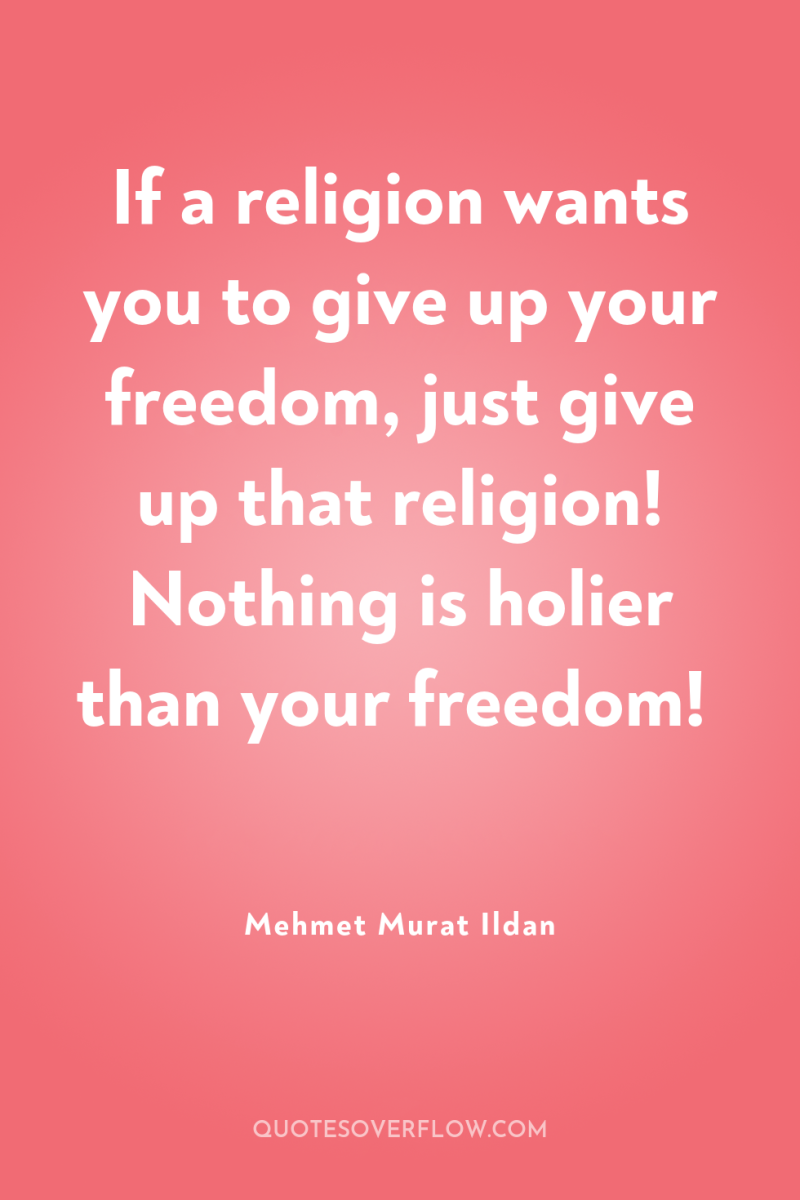 If a religion wants you to give up your freedom,...