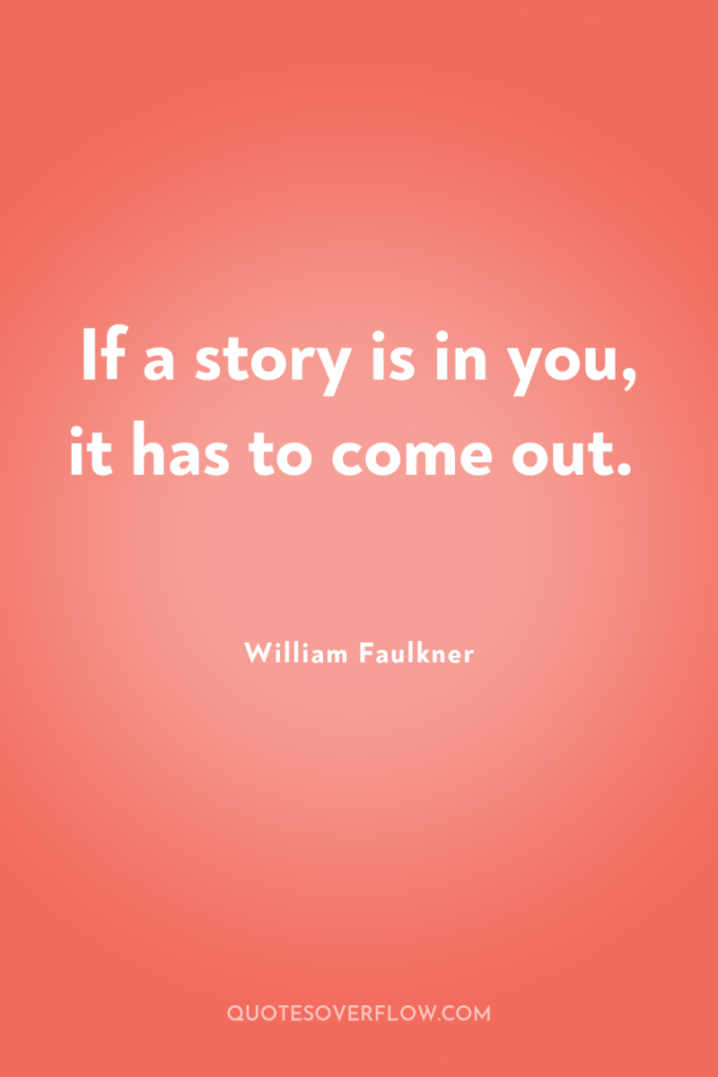 If a story is in you, it has to come...