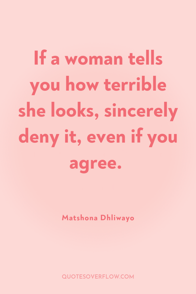 If a woman tells you how terrible she looks, sincerely...