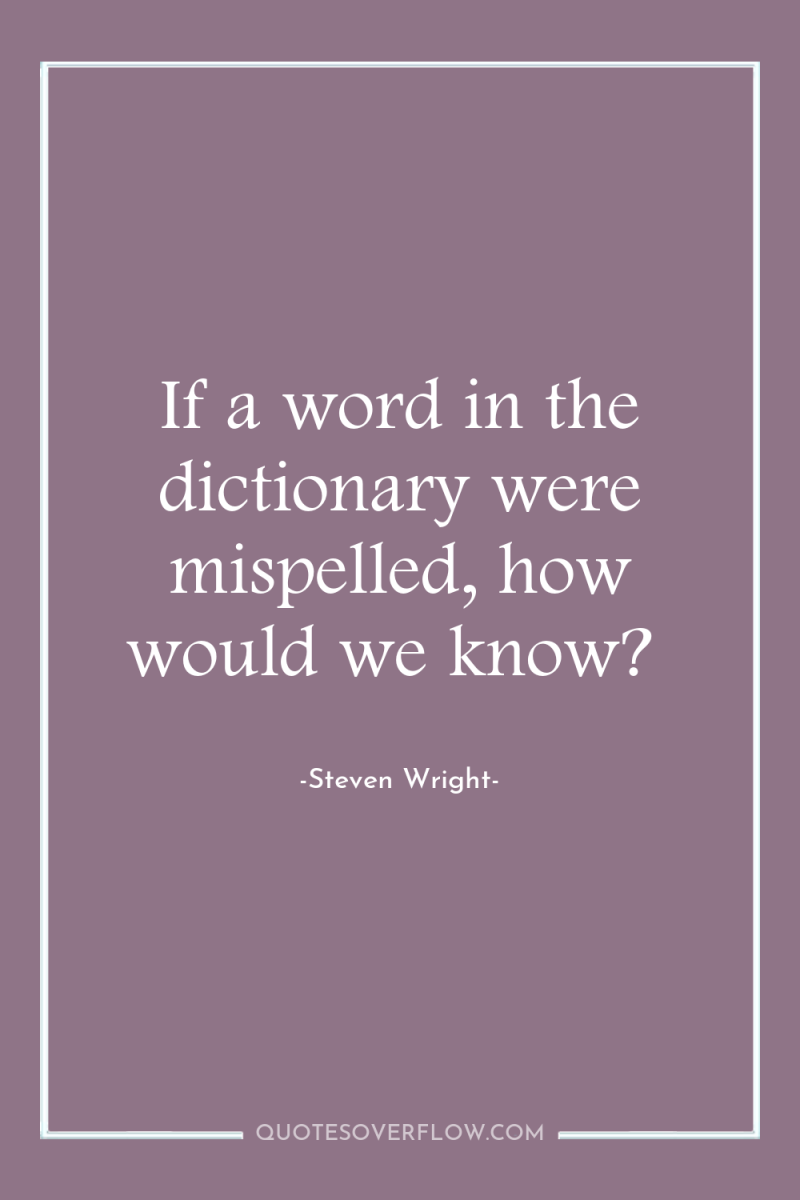 If a word in the dictionary were mispelled, how would...