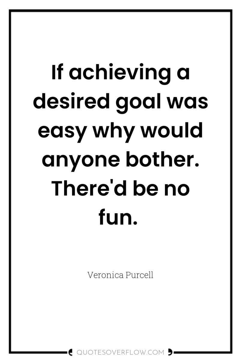 If achieving a desired goal was easy why would anyone...