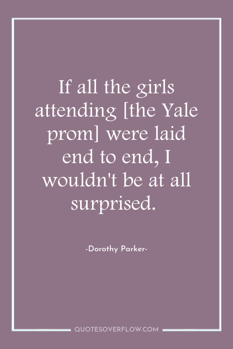 If all the girls attending [the Yale prom] were laid...