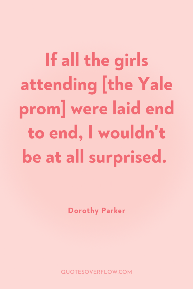 If all the girls attending [the Yale prom] were laid...