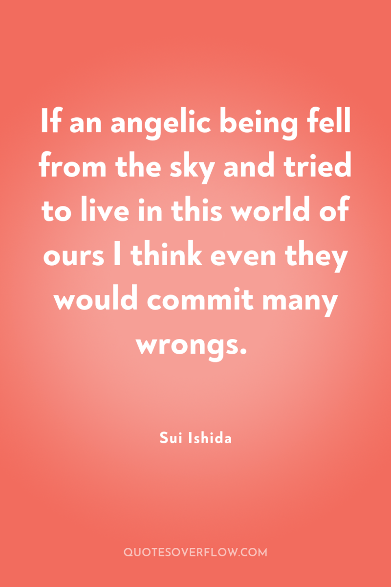 If an angelic being fell from the sky and tried...