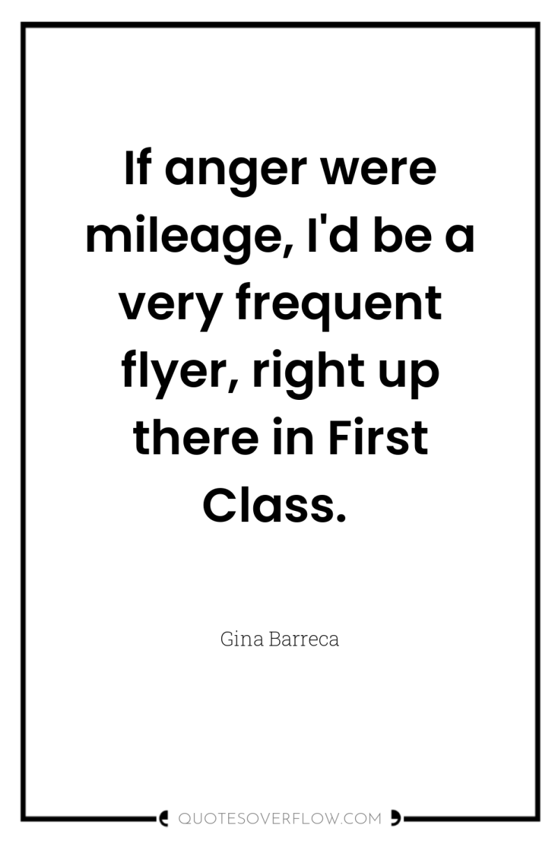 If anger were mileage, I'd be a very frequent flyer,...