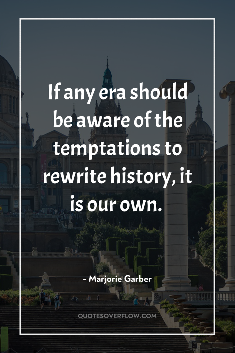 If any era should be aware of the temptations to...