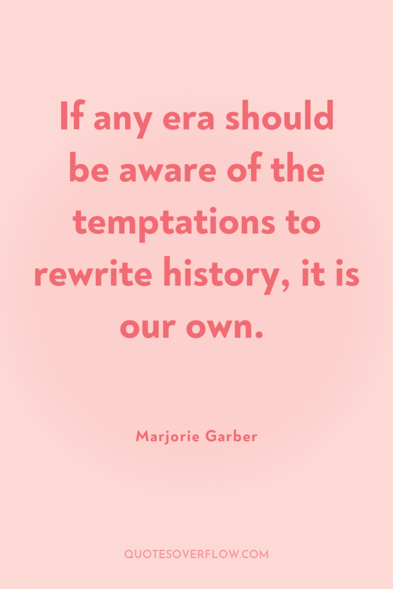 If any era should be aware of the temptations to...