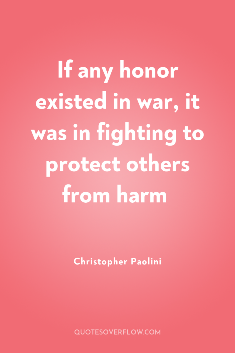 If any honor existed in war, it was in fighting...