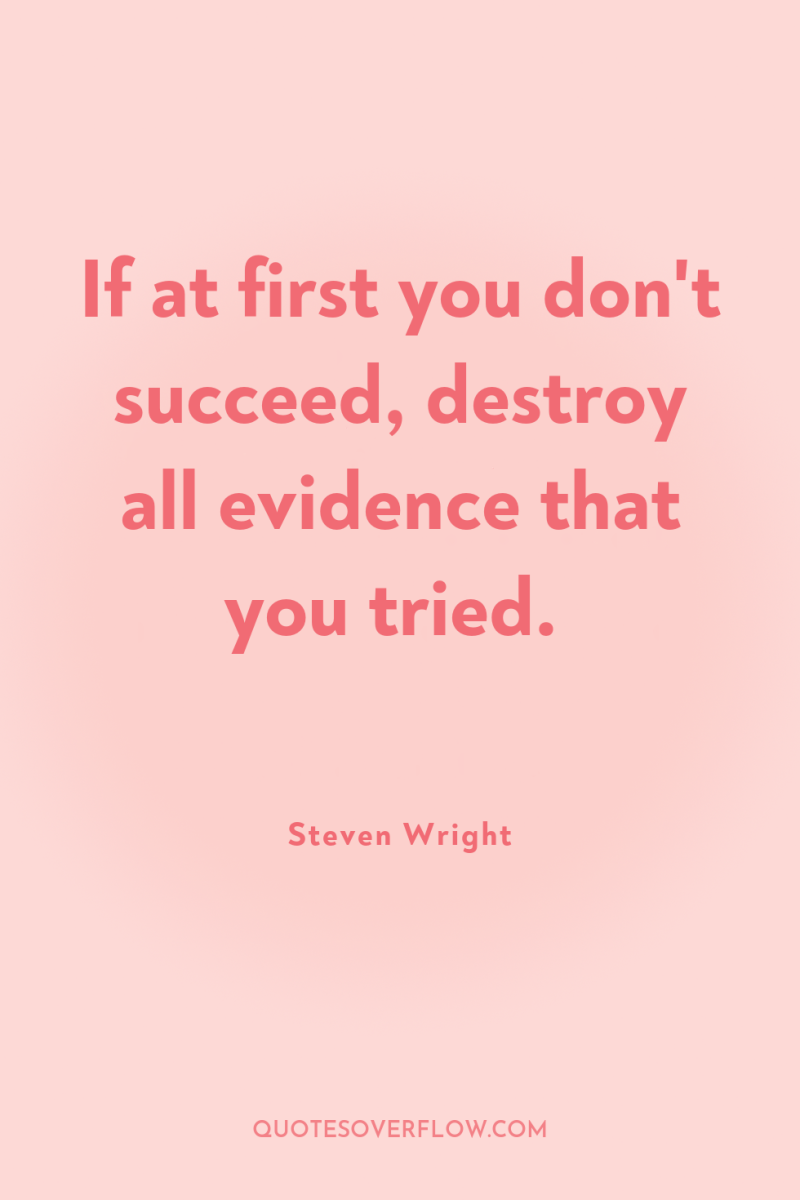 If at first you don't succeed, destroy all evidence that...