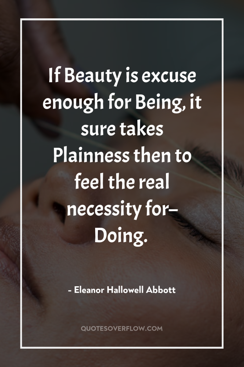 If Beauty is excuse enough for Being, it sure takes...
