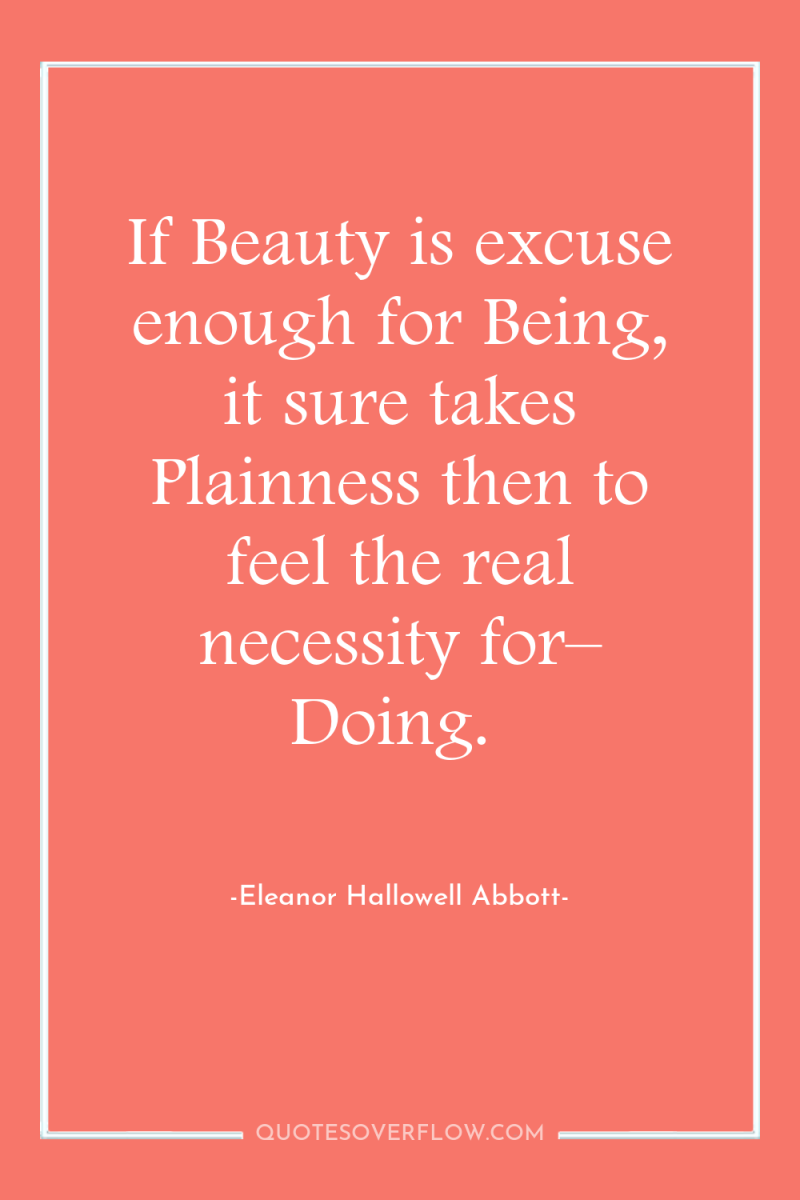 If Beauty is excuse enough for Being, it sure takes...
