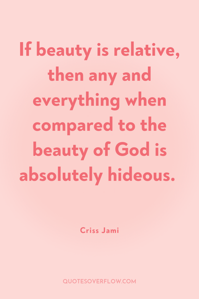 If beauty is relative, then any and everything when compared...