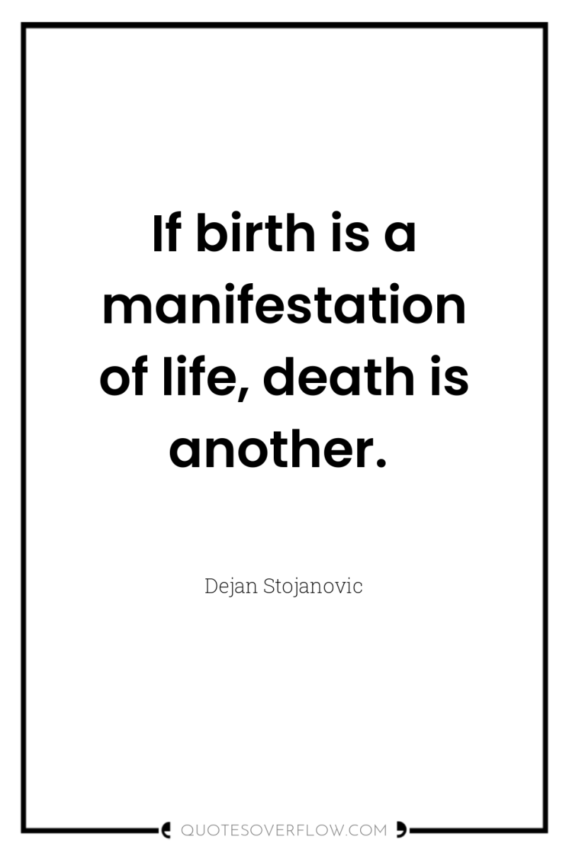 If birth is a manifestation of life, death is another. 