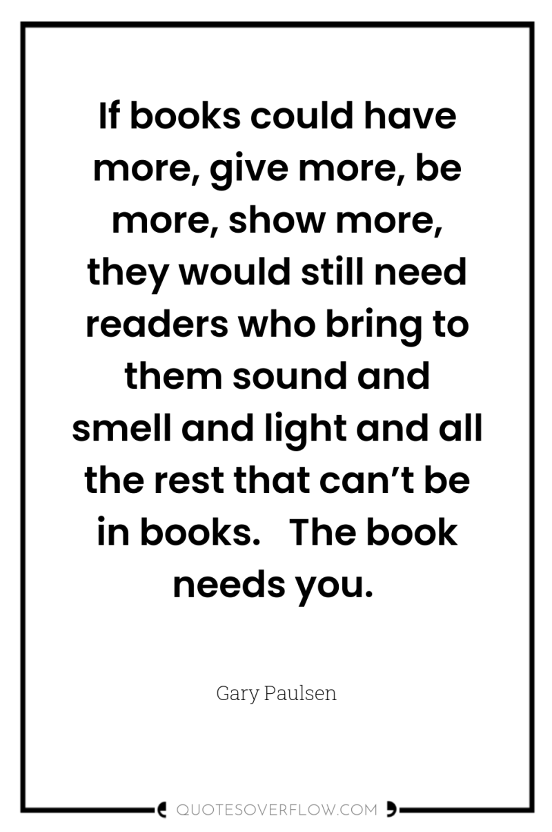 If books could have more, give more, be more, show...