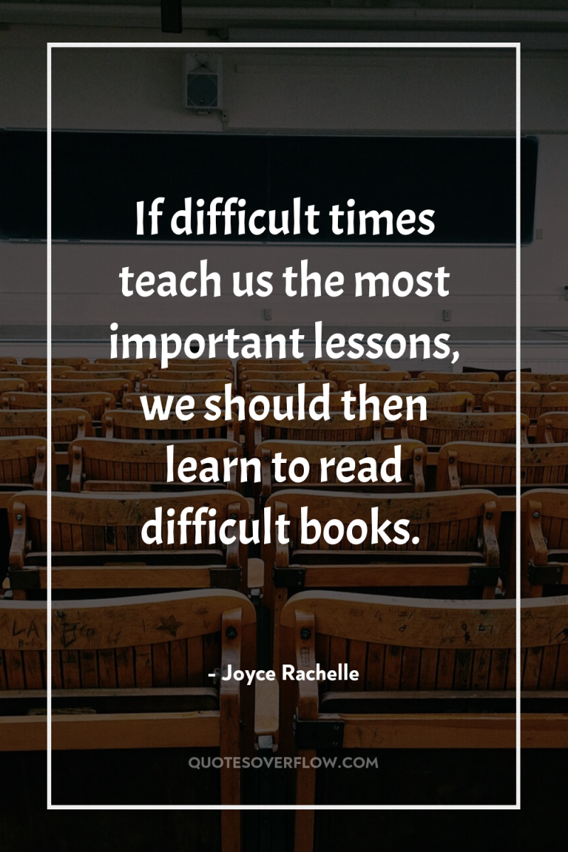 If difficult times teach us the most important lessons, we...