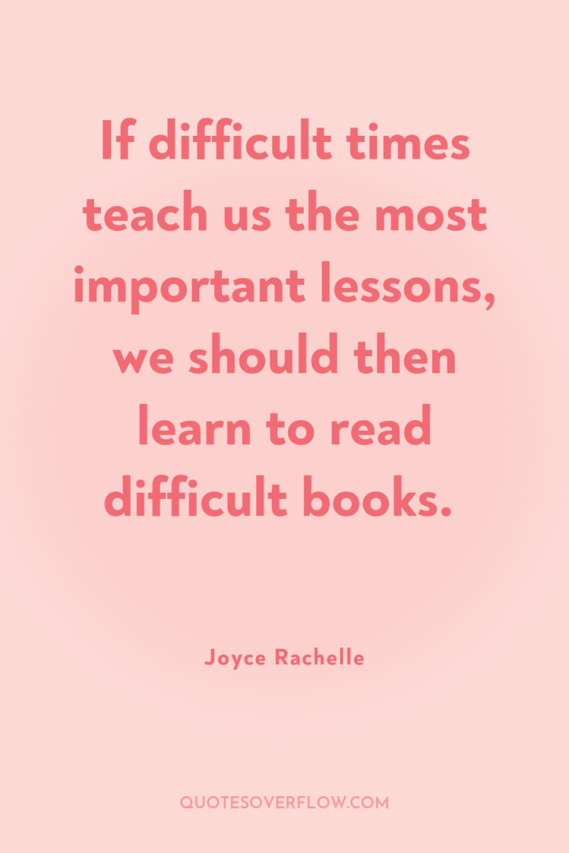 If difficult times teach us the most important lessons, we...