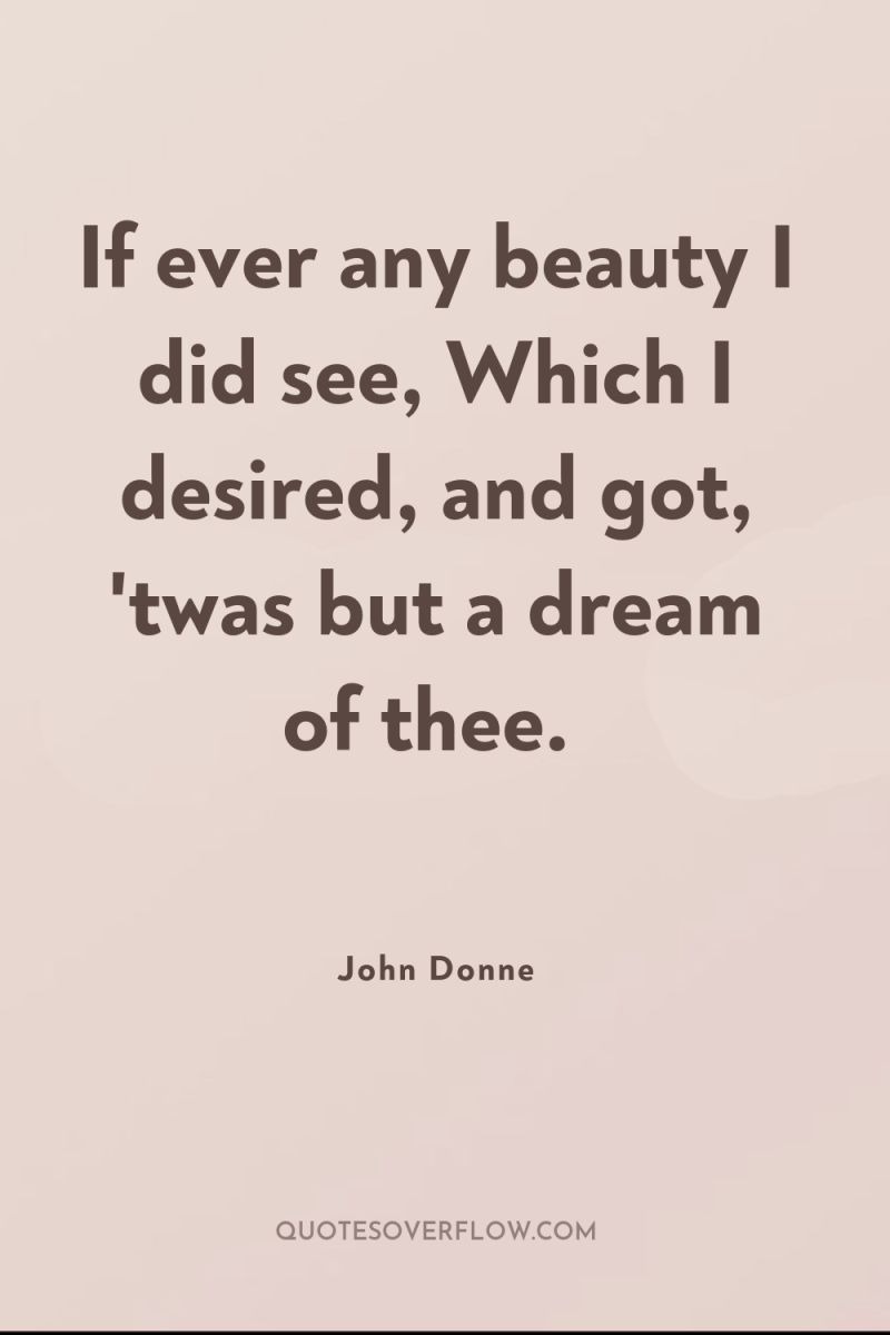 If ever any beauty I did see, Which I desired,...