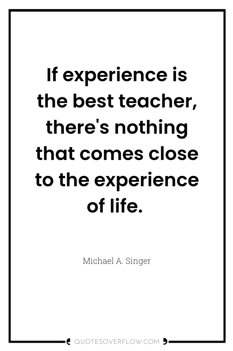 If experience is the best teacher, there's nothing that comes...