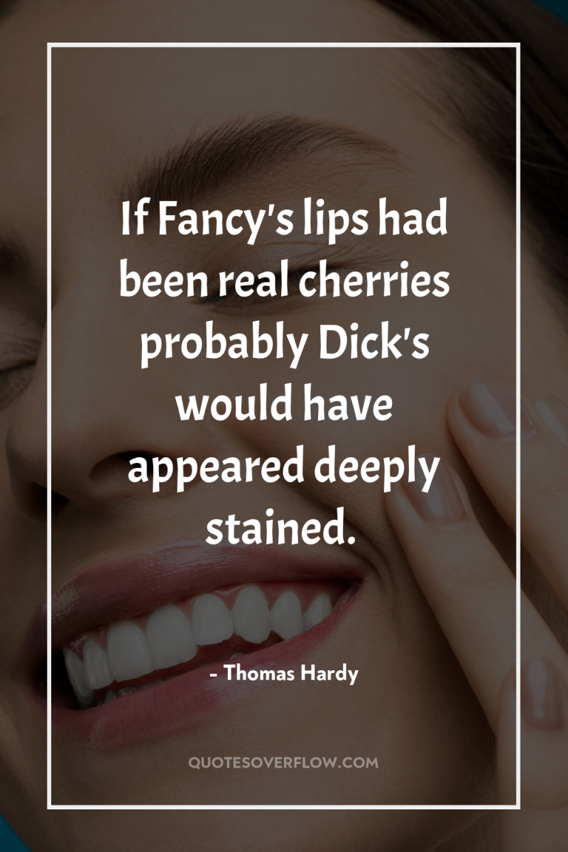 If Fancy's lips had been real cherries probably Dick's would...